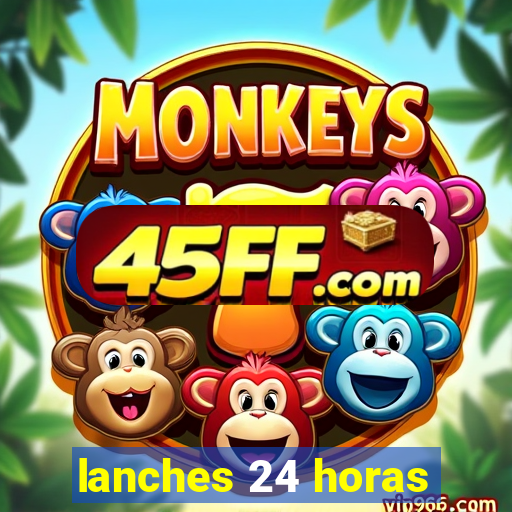 lanches 24 horas